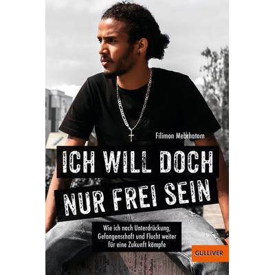 Ich will doch nur frei sein, Taschenbuch von Filimon Mebrhatom, Beltz Verlagsgruppe GmbH & Co. KG, 978-3-407-81315-2