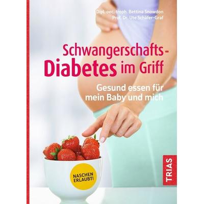 Schwangerschafts-Diabetes im Griff, Taschenbuch von Bettina Snowdon,Ute Schäfer-Graf, TRIAS, 978-3-432-11285-5