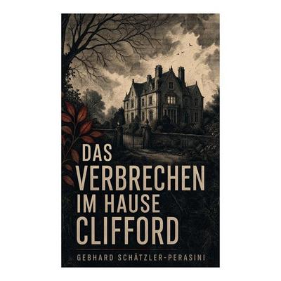 Das Verbrechen im Hause Clifford, Taschenbuch von Gebhard Schätzler-Perasini, E-artnow, 978-80-273-6657-6
