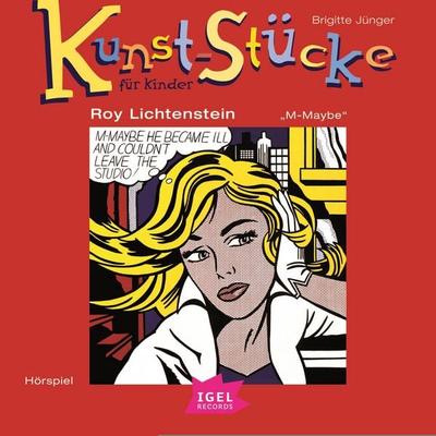 Kunst-Stücke für Kinder. Roy Lichtenstein. M-Maybe - Brigitte Jünger, Audio, 9783731398165