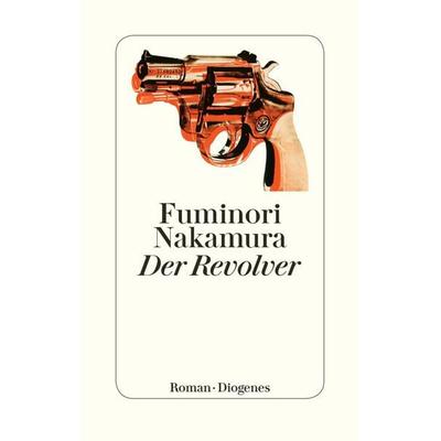 Der Revolver, Gebundene Ausgabe von Fuminori Nakamura, Diogenes