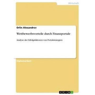Wettbewerbsvorteile durch Finanzportale, Taschenbuch von Orlin Alexandrov, GRIN, 978-3-640-86854-4