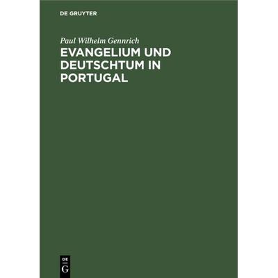 Evangelium und Deutschtum in Portugal, Gebundene Ausgabe von Paul Wilhelm Gennrich, De Gruyter, 978-3-11-117896-7