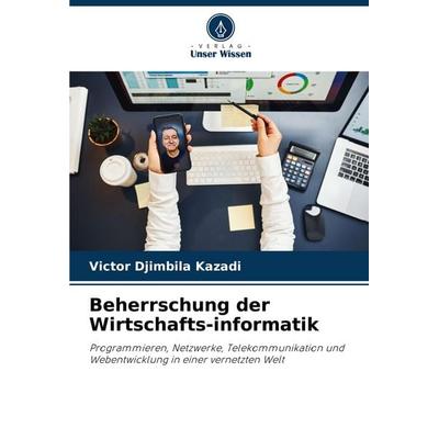 Beherrschung der Wirtschafts-informatik, Taschenbuch von Victor Djimbila Kazadi, Verlag Unser Wissen, 978-620-8-00263-3