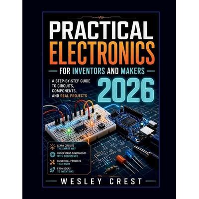 Practical Electronics for Inventors and Makers 2026, Taschenbuch von Wesley Crest, Amazon Digital Services LLC - Kdp