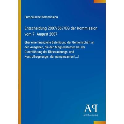 Entscheidung 2007/567/EG der Kommission vom 7. August 2007, Taschenbuch von Europäische Kommission, Antiphon Verlag, 978-3-387-88972-7