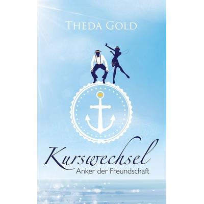 Kurswechsel: Anker der Freundschaft, Taschenbuch von Theda Gold, Twentysix Love, 978-3-7407-4905-7