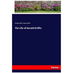 The Life of Gerald Griffin, Belletristik von Daniel Griffin, Gerald Griffin
