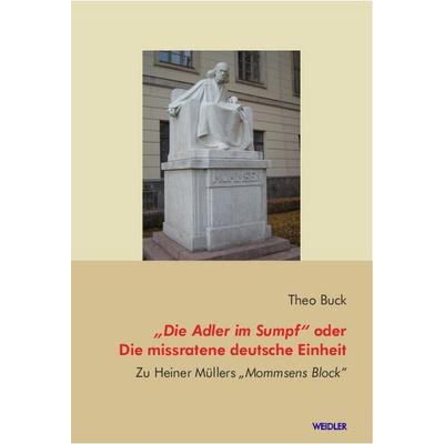 „Die Adler im Sumpf“ oder Die missratene deutsche Einheit, Paperback von Theo Buck, Weidler Buchverlag Berlin, 978-3-89693-296-9
