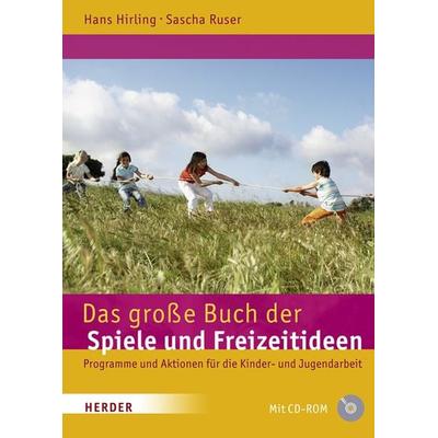 Das große Buch der Spiele und Freizeitideen, Gebundene Ausgabe von Sascha Ruser,Hans Hirling, Herder, 978-3-451-30150-6