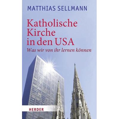 Katholische Kirche in den USA, Taschenbuch von Matthias Sellmann, Herder