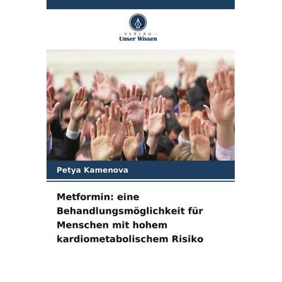 Metformin: eine Behandlungsmöglichkeit für Menschen mit hohem kardiometabolischem Risiko, Taschenbuch von Petya Kamenova, Verlag Unser Wissen