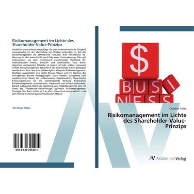 Risikomanagement im Lichte des Shareholder-Value-Prinzips, Taschenbuch von Christian Tallau, AV Akademikerverlag, 978-3-639-39520-4