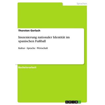 Inszenierung nationaler Identität im spanischen Fußball, Taschenbuch von Thorsten Gerlach, GRIN, 978-3-656-19618-1
