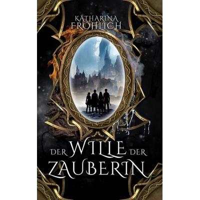 Der Wille der Zauberin, Taschenbuch von Katharina Fröhlich, Bookmundo, 978-94-037-4901-3
