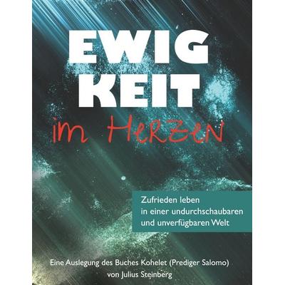 Ewigkeit im Herzen, Gebundene Ausgabe von Julius Steinberg, BoD – Books on Demand, 978-3-8192-1102-7