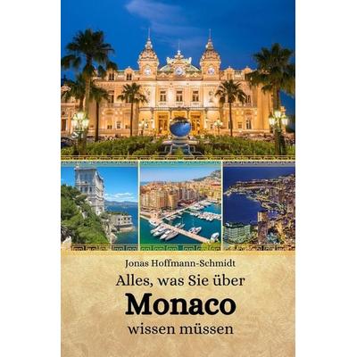 Alles, was Sie über Monaco wissen müssen, Taschenbuch von Jonas Hoffmann-Schmidt, Independently Published
