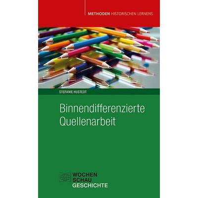 Binnendifferenzierte Quellenarbeit, Taschenbuch von Stefanie Hustedt, Wochenschau, 978-3-7344-1683-5