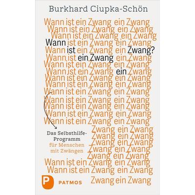 Wann ist ein Zwang ein Zwang, Taschenbuch von Burkhard Ciupka-Schön, Patmos Verlag, 978-3-8436-1655-3