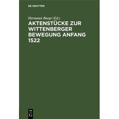 Aktenstücke zur Wittenberger Bewegung Anfang 1522, Gebundene Ausgabe von , De Gruyter, 978-3-11-249167-6