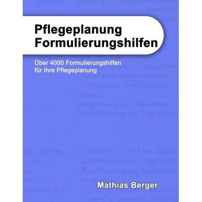 Pflegeplanung Formulierungshilfen, Taschenbuch von Mathias Berger, BoD – Books on Demand, 978-3-8448-1907-6