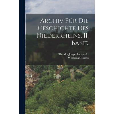 Archiv für die Geschichte des Niederrheins, II. Band, Taschenbuch von Theodor Joseph Lacomblet,Woldemar Harless, Hutson Street Press,