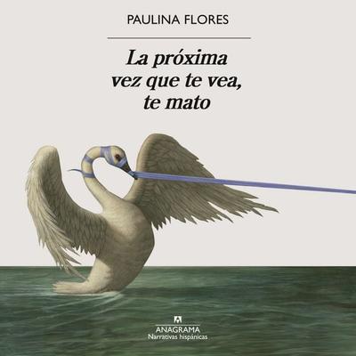 La próxima vez que te vea, te mato - Paulina Flores, Audio, 9788433946324
