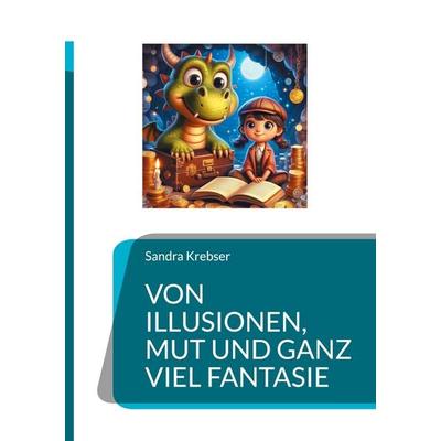 Von Illusionen, Mut und ganz viel Fantasie, Gebundene Ausgabe von Sandra Krebser, BoD – Books on Demand, 978-3-695-11699-7