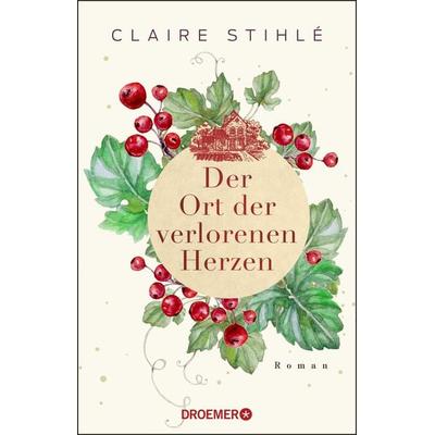 Der Ort der verlorenen Herzen, Taschenbuch von Claire Stihlé, Droemer Taschenbuch