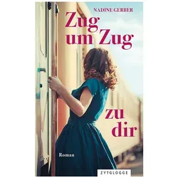 Zug um Zug zu dir, Belletristik von Nadine Gerber