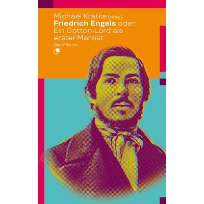Friedrich Engels oder: Wie ein Cotton-Lord den Marxismus erfand, Taschenbuch von Friedrich Engels, Dietz Vlg Bln, 978-3-320-02368-3