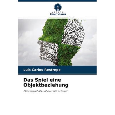 Das Spiel eine Objektbeziehung, Taschenbuch von Luis Carlos Restrepo, Verlag Unser Wissen, 978-620-4-33459-2