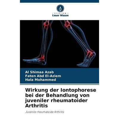 Wirkung der Iontophorese bei der Behandlung von juveniler rheumatoider Arthritis, Taschenbuch von Al Shimaa Azab,Faten Abd El-Aziem,Hala Mohammed,