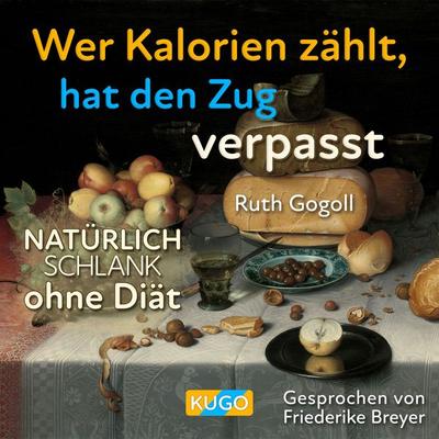 Wer Kalorien zählt, hat den Zug verpasst - Ruth Gogoll, Audio, 9789994550852