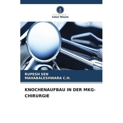 KNOCHENAUFBAU IN DER MKG-CHIRURGIE, Taschenbuch von Rupesh Sen,Mahabaleshwara C. H., Verlag Unser Wissen, 978-620-9-90013-6
