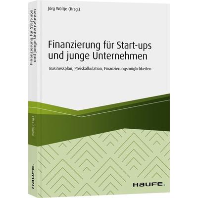 Finanzierung für Start-ups und junge Unternehmen, Taschenbuch von , Haufe-Lexware, 978-3-648-13046-9