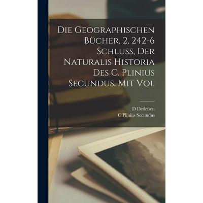 Die Geographischen Bücher, 2, 242-6 Schluss, der Naturalis Historia des C. Plinius Secundus. Mit vol, Gebundene Ausgabe von D. Detlefsen,C. Plinius