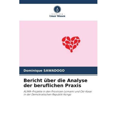 Bericht über die Analyse der beruflichen Praxis, Taschenbuch von Dominique Sawadogo, Verlag Unser Wissen, 978-620-5-18250-5