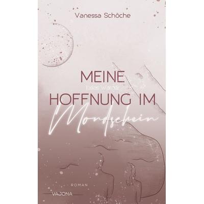 Meine Hoffnung im Mondschein, Gebundene Ausgabe von Vanessa Schöche, Vajona