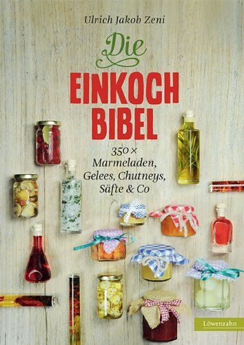 Ulrich Jakob Zeni - Die Einkoch-Bibel. 350 x Marmeladen, Gelees, Chutneys, Säfte & Co - Preis vom 30.09.2026 22:30:23 h