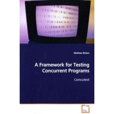Ricken, M: A Framework for Testing Concurrent Programs, Taschenbuch von Mathias Ricken, VDM, 978-3-639-15074-2