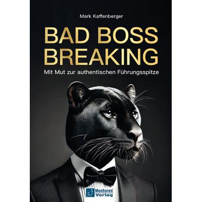 Bad Boss Breaking, Taschenbuch von Mark Kaffenberger, Mentoren-Media-Verlag, 978-3-9864119-8-5