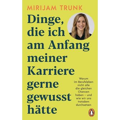 Dinge, die ich am Anfang meiner Karriere gerne gewusst hÃ¤tte, Gebundene Ausgabe von Mirijam Trunk, Penguin