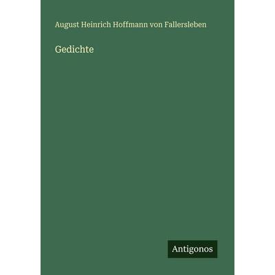Gedichte, Taschenbuch von August Heinrich Hoffmann Fallersleben, Antigonos Verlag, 978-3-386-47740-6
