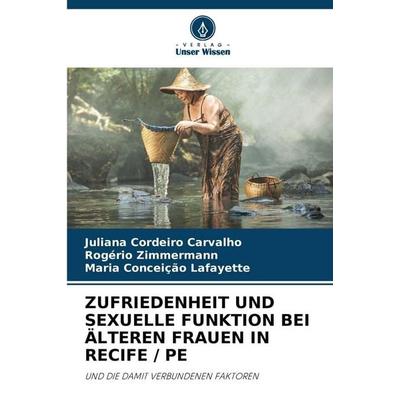 Zufriedenheit und Sexuelle Funktion bei Älteren Frauen in Recife / Pe, Taschenbuch von Juliana Cordeiro Carvalho,Rogério Zimmermann,Maria Conceição