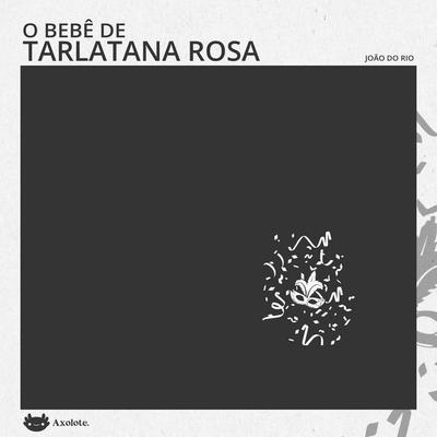 O Bebê de Tarlatana Rosa - João do Rio, Audio, 9786585266789