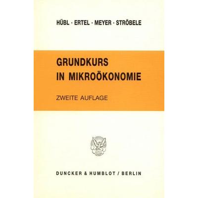 Grundkurs in Mikroökonomie., Taschenbuch von Lothar Hübl,Rainer Ertel,Wolfgang Meyer,Wolfgang Ströbele, Duncker & Humblot, 978-3-428-06404-5