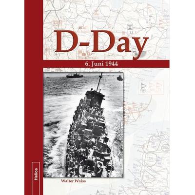 D-Day 6. Juni 1944, Taschenbuch von Walter Waiss, EK 2 Militär, 978-3-96403-592-9