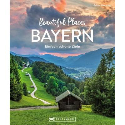 Beautiful Places Bayern, Gebundene Ausgabe von Britta Mentzel, Bruckmann, 978-3-7343-3015-5