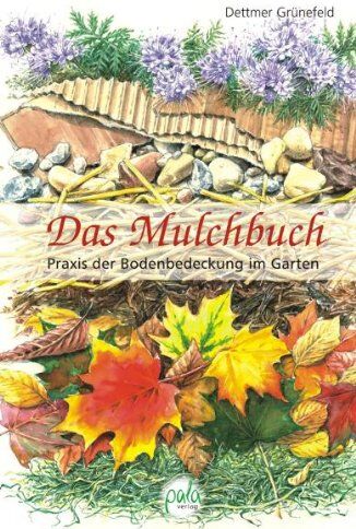 Dettmer Grünefeld - Das Mulchbuch. Praxis der Bodenbedeckung im Garten - Preis vom 11.10.2026 15:43:13 h